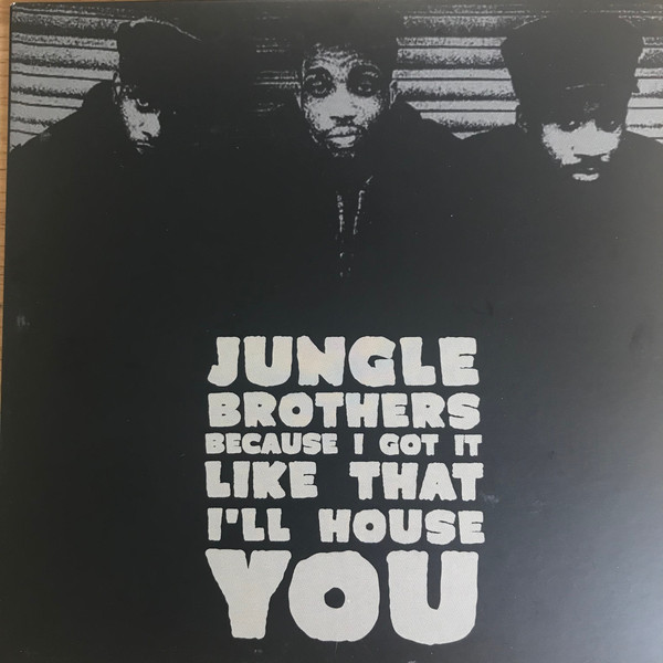 JUNGLE BROTHERS - BECAUSE I GOT IT LIKE THAT /I´LL HOUSE YOU